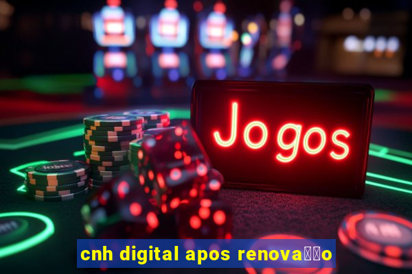 cnh digital apos renova莽茫o