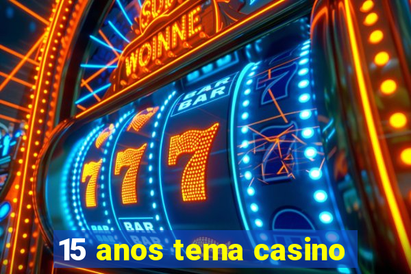 15 anos tema casino