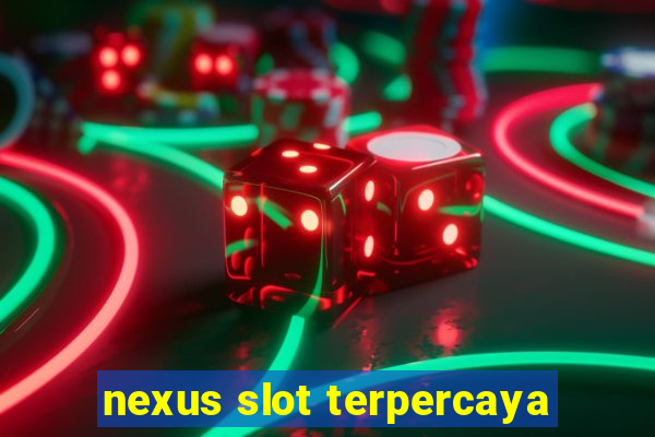 nexus slot terpercaya