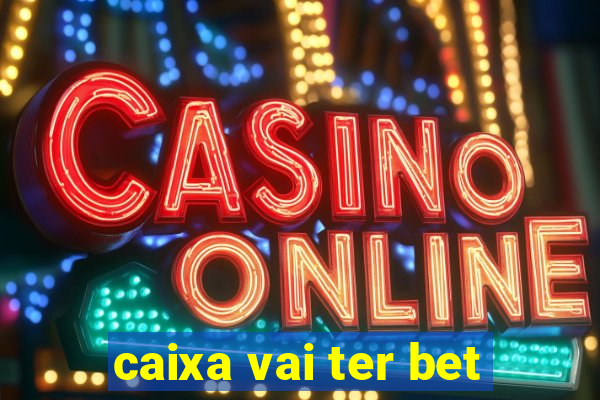 caixa vai ter bet