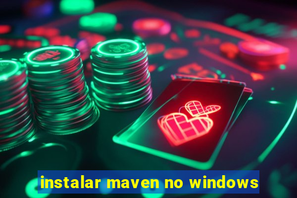 instalar maven no windows