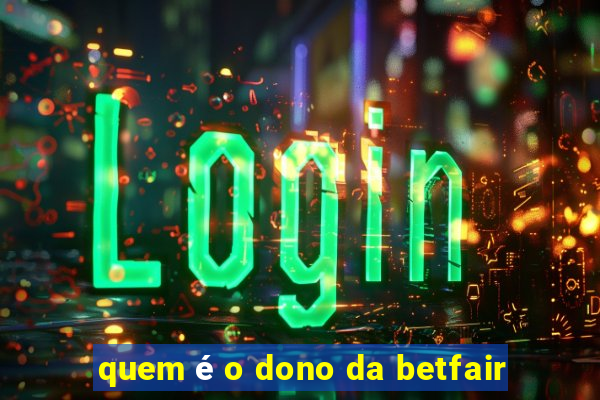 quem é o dono da betfair