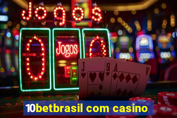 10betbrasil com casino