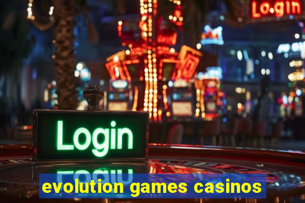 evolution games casinos