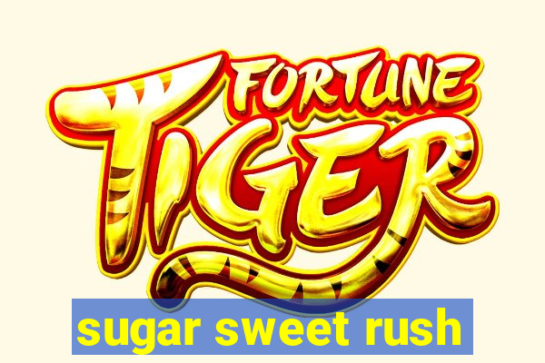 sugar sweet rush