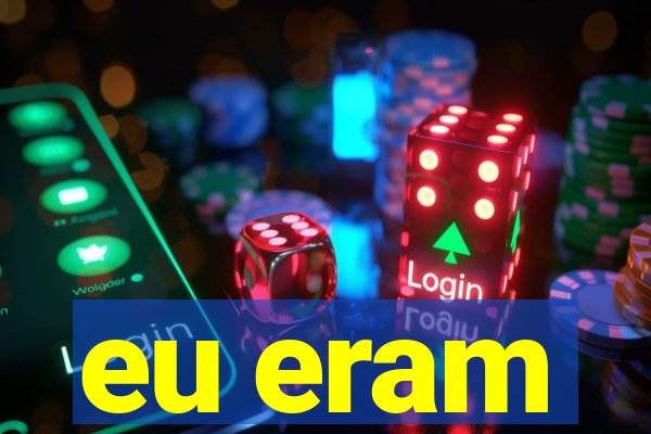 eu eram