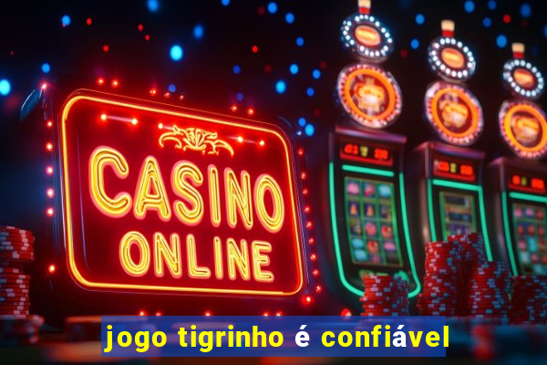 jogo tigrinho é confiável