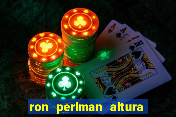 ron perlman altura e peso