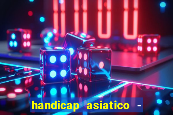 handicap asiatico - 1 o que significa