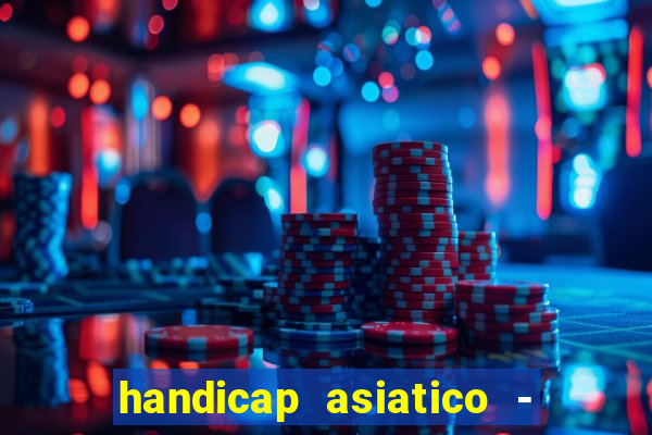 handicap asiatico - 1 o que significa