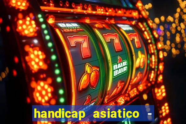 handicap asiatico - 1 o que significa