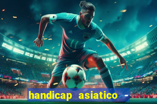 handicap asiatico - 1 o que significa