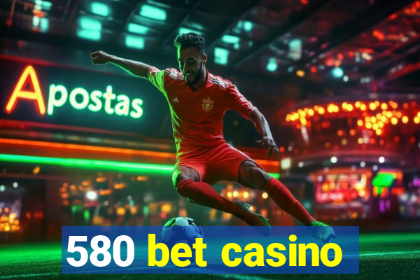 580 bet casino