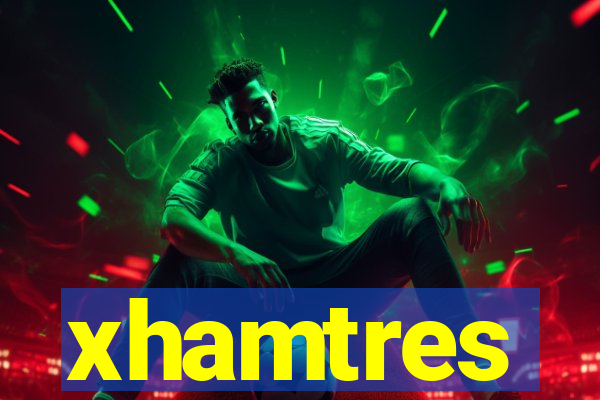 xhamtres