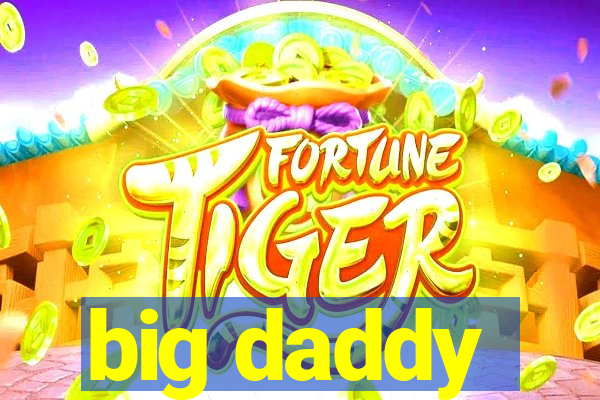 big daddy