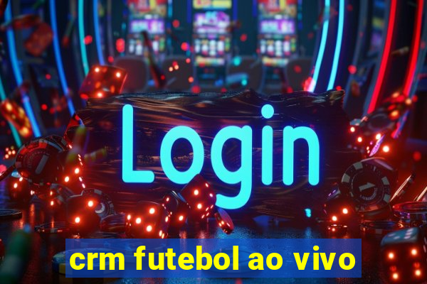 crm futebol ao vivo