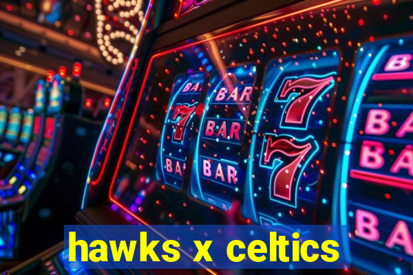 hawks x celtics