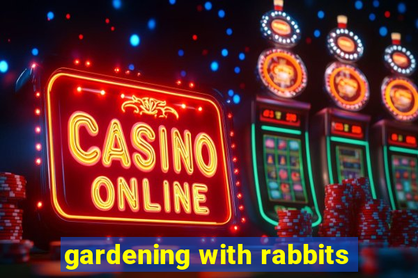 gardening with rabbits