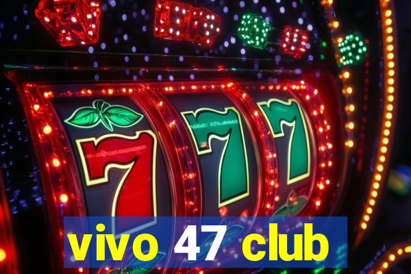 vivo 47 club