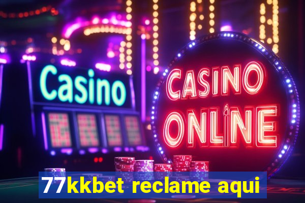 77kkbet reclame aqui