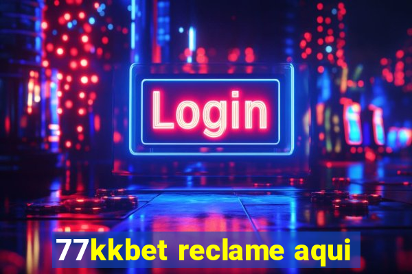 77kkbet reclame aqui