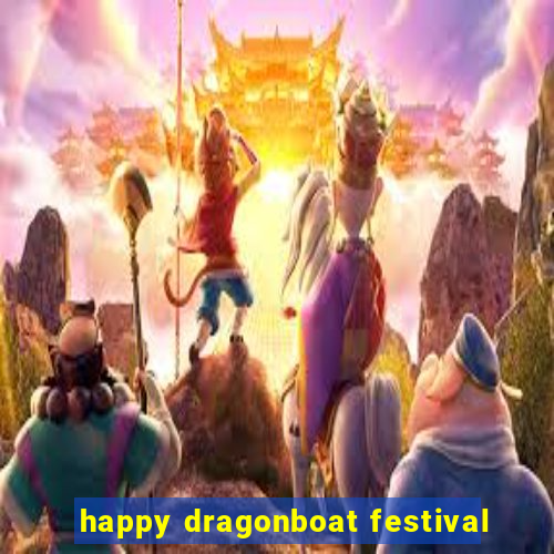 happy dragonboat festival