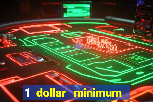 1 dollar minimum deposit casino