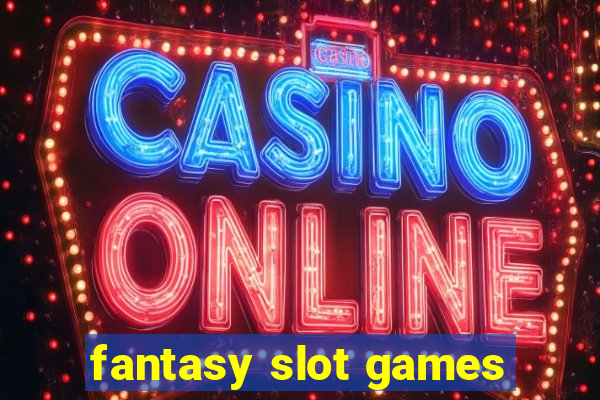 fantasy slot games