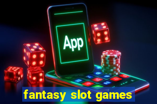 fantasy slot games