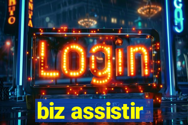 biz assistir