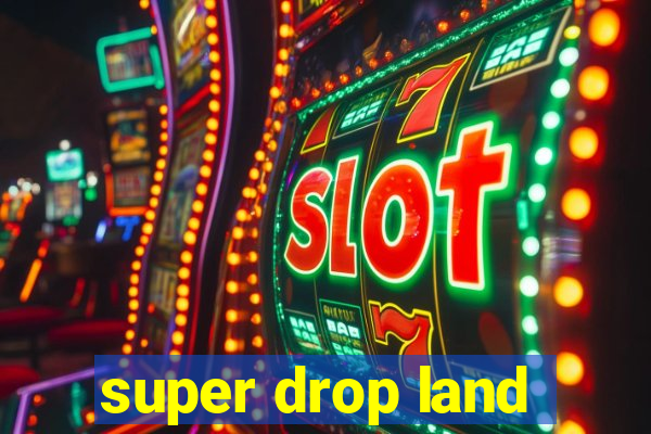 super drop land