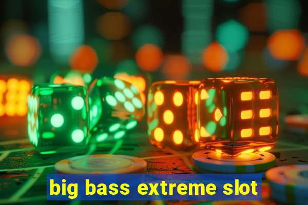 big bass extreme slot