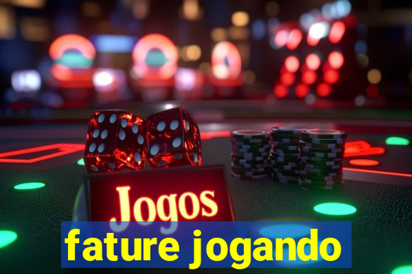 fature jogando