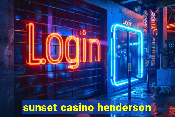 sunset casino henderson