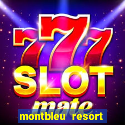 montbleu resort casino and spa