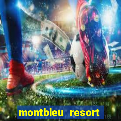 montbleu resort casino and spa