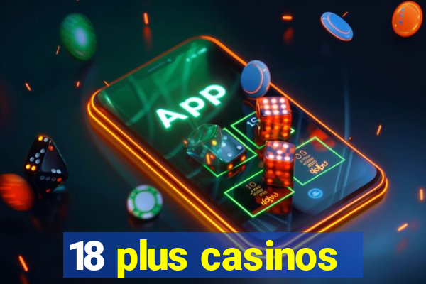 18 plus casinos