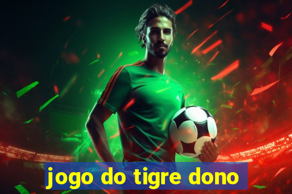 jogo do tigre dono