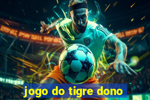 jogo do tigre dono