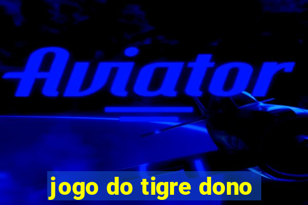 jogo do tigre dono