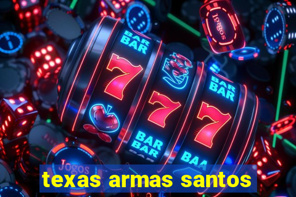 texas armas santos