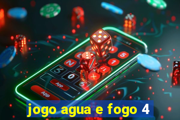 jogo agua e fogo 4