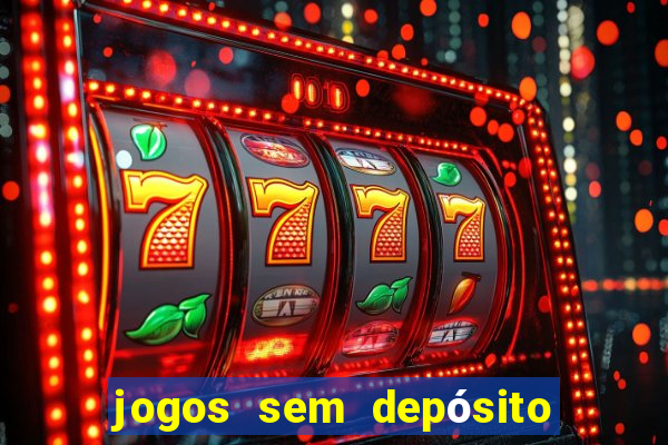 jogos sem depósito para ganhar dinheiro