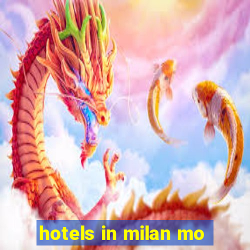 hotels in milan mo