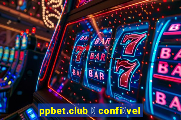 ppbet.club 茅 confi谩vel