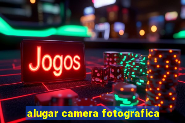 alugar camera fotografica