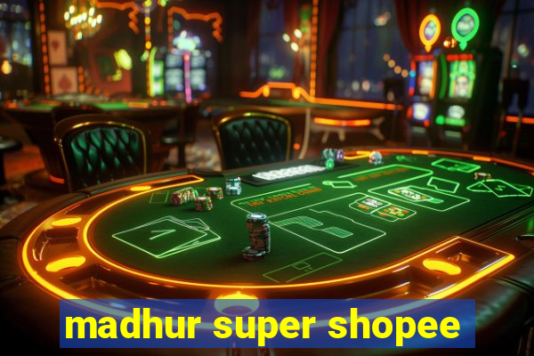 madhur super shopee