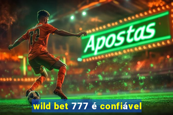 wild bet 777 é confiável