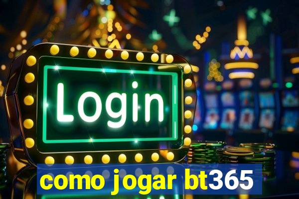 como jogar bt365