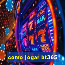 como jogar bt365